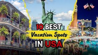 Top 10 Best Vacation Spots In USA 2025