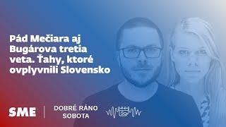 Dobré ráno sobota: Pád Mečiara aj Bugárova tretia veta. Ťahy, ktoré ovplyvnili Slovensko