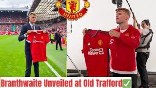BREAKING: BRANTHWAITE UNVEILED AT OLD TRAFFORD IN £51M MOVE️