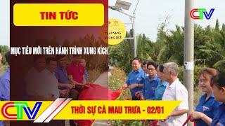 THỜI SỰ CÀ MAU TRƯA 02-01-2025 | MỤC TIÊU MỚI TRÊN HÀNH TRÌNH XUNG KÍCH