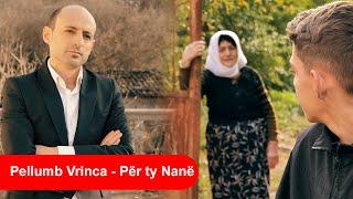Pellumb Vrinca - Për ty Nanë ( Official Video 4K )