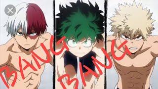 Deku, Kacchan and Todoroki - BANG BANG {AMV}