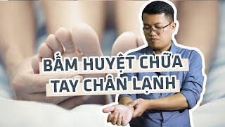 Hướng dẫn bấm huyệt chữa chứng tay chân lạnh