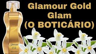 PERFUME GLAMOUR GOLD GLAM ( O BOTICÁRIO ) RESENHA