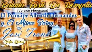 Balada Triste De Trompeta El Príncipe Alberth Hernández Ft José Frank Version Merengue Video Oficial