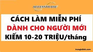 Accesstrade cho người mới bắt đầu | Cách kiếm tiền Accesstrade cho người mới bắt đầu 500k-1triệu/ng