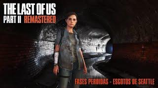 The Last of Us Part II Remastered - Fases Perdidas - Esgoto de Seattle #tlous2