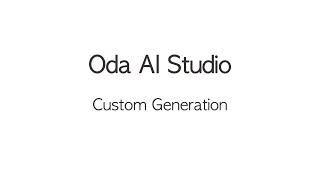 Oda AI Studio: Part Five | Custom Generation