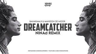 DREAMCATCHER | NINAd REMIX [EDIT] | BAHRAMJI & MANEESH DE MOOR x MASHUP