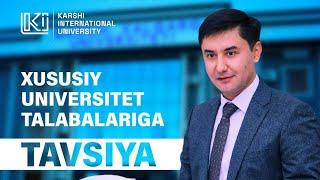 Qarshi xalqaro universiteti rektori Axtam Yakubovning xususiy universitet talabalariga tavsiyalari.