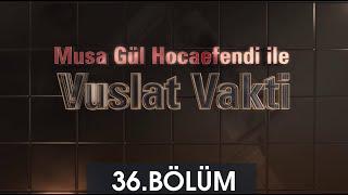 Vuslat Vakti 36. Bölüm - Musa Gül Hocaefendi | Berat Tv