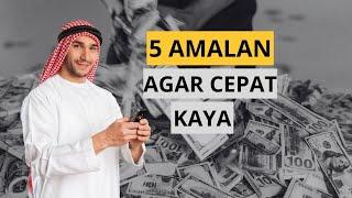 5 Amalan Agar Cepat Kaya Menurut Islam