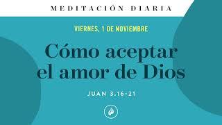 Cómo aceptar el amor de Dios – Meditación Diaria