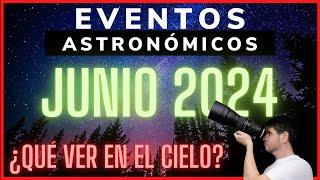 JUNIO 2024 ¿QUÉ VER en EL CIELO NOCTURNO? | Efemerides Astronomicas #28 | Solsticio de Junio