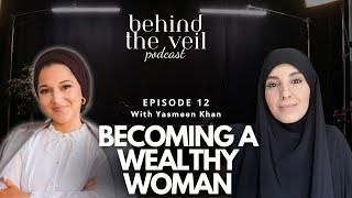 Behind the Veil E12: How to Become Wealthy with Yasmeen Khan