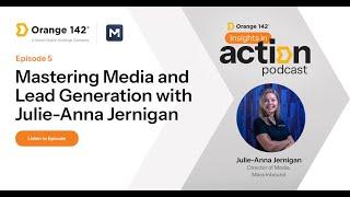 Insights in Action Episode 5: Mastering Media and Lead Generation with Julie-Anna Jernigan