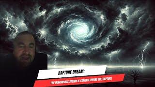 Rapture Dream: The Humongous Storm is Coming Before the Rapture