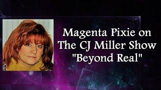 Magenta Pixie on The CJ Miller Show: "Beyond Real"