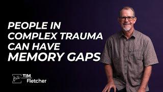 Memory Gaps - Complex Trauma Sixty Characteristics - Part 3/11