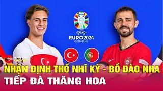Nhận định bóng đá Thổ Nhĩ Kỳ vs Bồ Đào Nha, 23h00 ngày 22/6 : Chờ Ronaldo 'khai hỏa' | Euro 2024