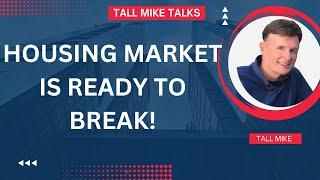 HOUSING MARKET IS READY TO BREAK! Housing Market Crash -Tall Mike Talks