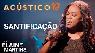 Elaine Martins - SANTIFICAÇÃO - Acústico 93 - 2019