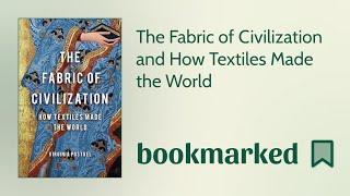 The Fabric of Civilization & How Textiles Made the World | Virginia Postrel