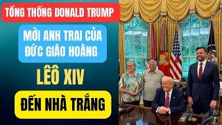 Tổng Thống Donald Trump Mời Anh Trai Của Đức Giáo Hoàng Leo XIV Đến Nhà Trắng