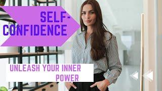 Unleash Your Inner Power: Cultivating Self-Confidence