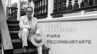 César Roncagliolo - Para reconquistarte