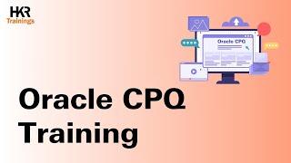 Oracle CPQ Tutorial | Oracle CPQ Course Demo | Oracle CPQ Training - HKR Trainings