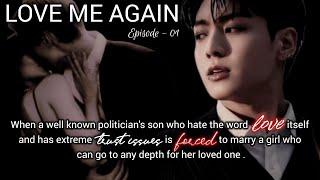 LOVE ME AGAIN | Episode - 01 | When you're forced to marry a politician's son.