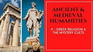 Ancient & Medieval Humanities - 09 - Greek Religion & The Mystery Cults