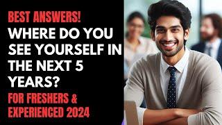 Where do you see yourself in 5 years? | 9 Best Answers for Freshers & Experienced Candidates