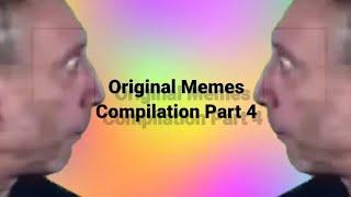 Original Memes Compilation Part 4