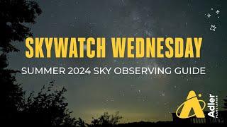 Summer 2024 Sky Observing Guide | Skywatch Wednesday | Adler Planetarium