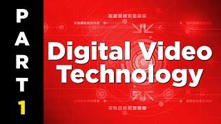 Digital Video Technology 101 - Part 1