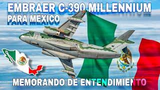 ¿EMBRAER C-390 PARA MEXICO? - MÁS FUERTE QUE NUNCA