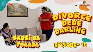 Sabzi Da Puaada | Episode - 16 | Divorce Dede Darling | Kairav Kang | A Short Web Series