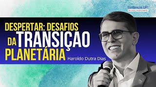 DESPERTAR: DESAFIOS DA TRANSIÇAO PLANETÁRIA | Haroldo Dutra Dias ️ cortes Palestra Espírita