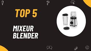 Les 5 Meilleur Mixeur Blender Smoothie 2024 - Top 5 Mixeur Blender Smoothie Modèles