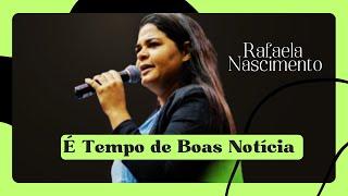 É Tempo de Boas Notícias // Rafaela Nascimento