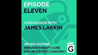 S02 Ep.11 - Immunotherapy: Cure for Metastatic Cancers?, James Larkin