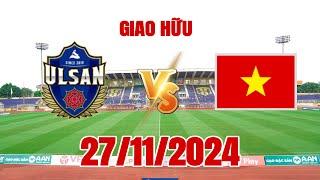  [Trực Tiếp]Việt Nam vs Ulsan Citizen 8h30 hôm nay, giao hữu quốc tế||Pes