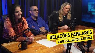 MULTIVERSO 070 - AIRTON, DENISE E VANESSA (RELAÇÃO FAMILIAR)