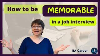 Job Interviews: How To Be Memorable And Stand Out