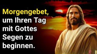 Morgengebet, um Ihren Tag mit Gottes Segen zu beginnen.