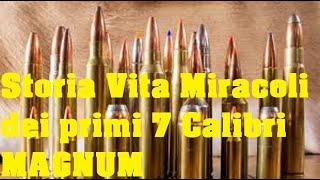 Storia, Vita e Miracoli dei primi 7 Calibri Magnum ad oggi sempre più attuali ed efficienti!