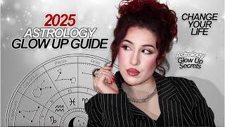 🪞ULTIMATE ASTROLOGY GUIDE TO *GLOW UP* IN 2025: Become Unrecognizable & Change Your Life