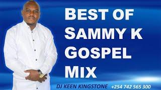 BEST OF SAMMY K MIX 2024-DJ KEEN KINGSTONEX DJ SHEKEZ/SAMMY K/murango wa kana,ndingiriganirwo